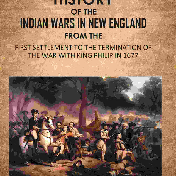 The History Of The Indian Wars In New England: From The First Settlement To The Termination Of The War With King Philip In 1677 1st - Gyan Books - Distacart
