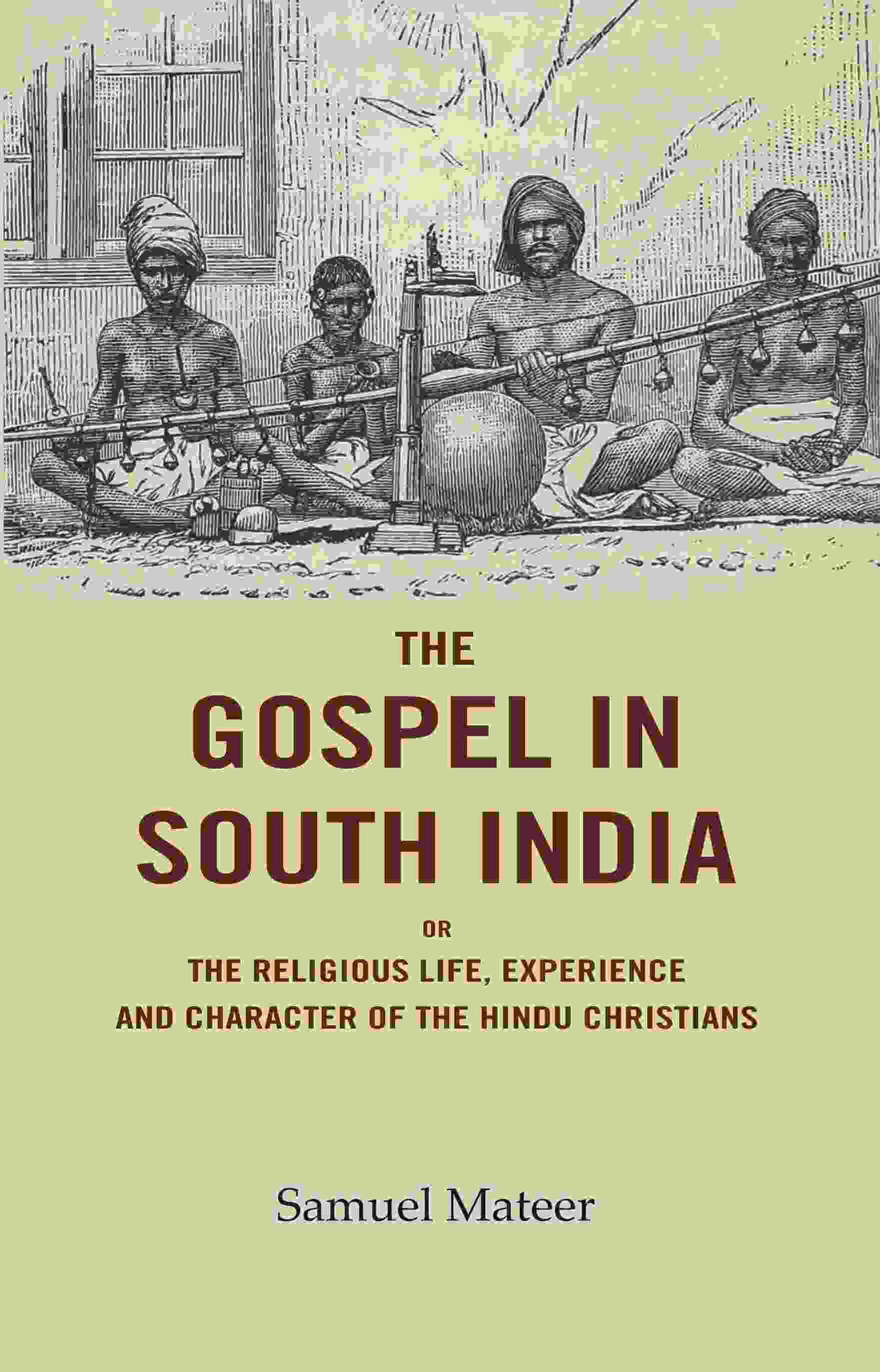 The Gospel in South India: Or the Religious Life, Experience and Character of the Hindu Christians - Gyan Books - Distacart