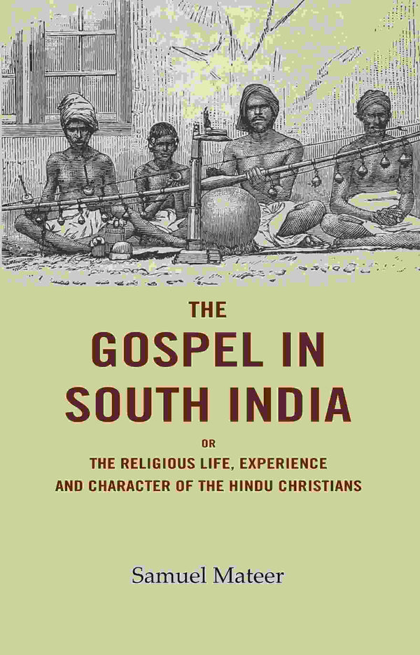 The Gospel in South India: Or the Religious Life, Experience and Character of the Hindu Christians - Gyan Books