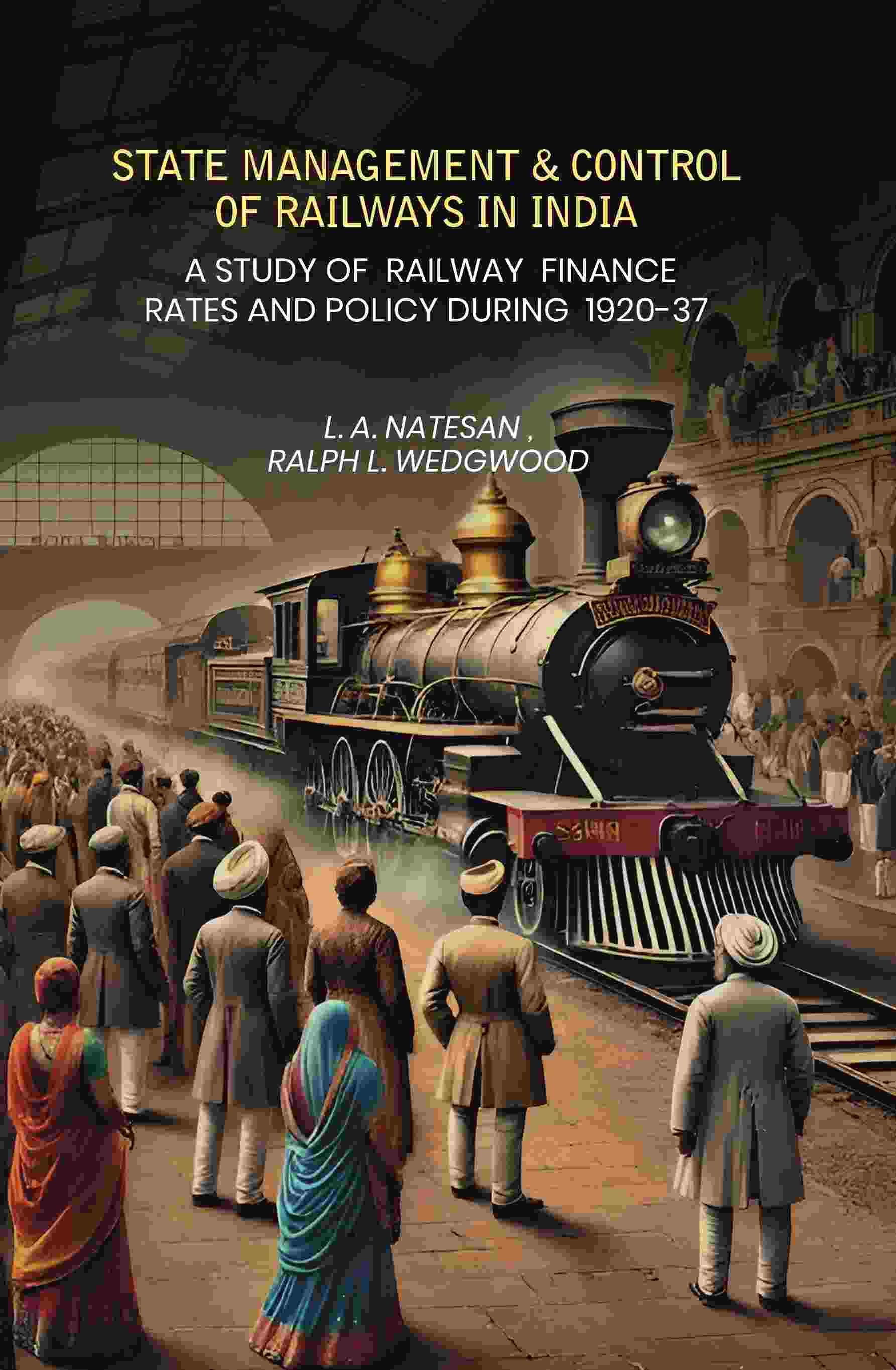 State Management & Control Of Railways In India: A Study of Railway Finance Rates And Policy During 1920-37 - Gyan Books - Distacart