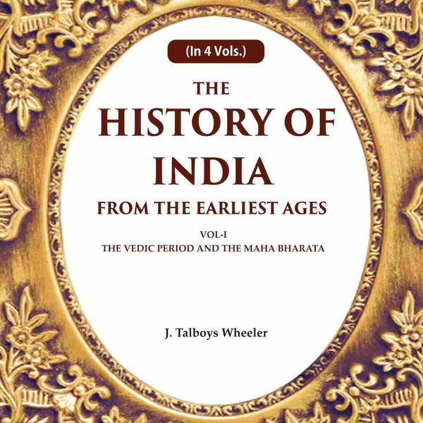 The History of India From the Earliest Ages: Vol-I The Vedic Period and the Maha Bharata 1st - Gyan Books - Distacart