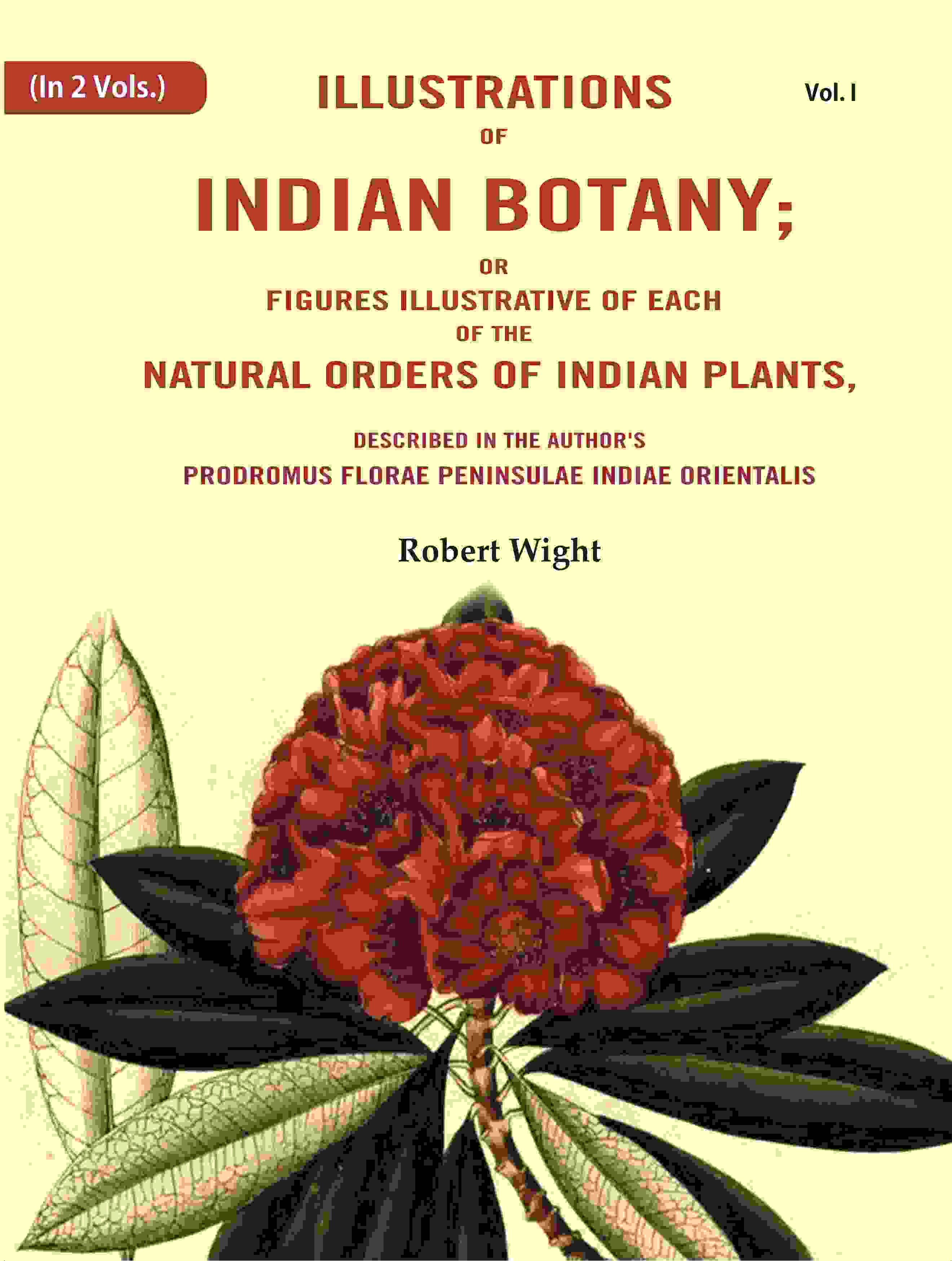 Illustrations Of Indian Botany; Or Figures Illustrative Of Each Of The Natural Orders Of Indian Plants: - Gyan Books - Distacart