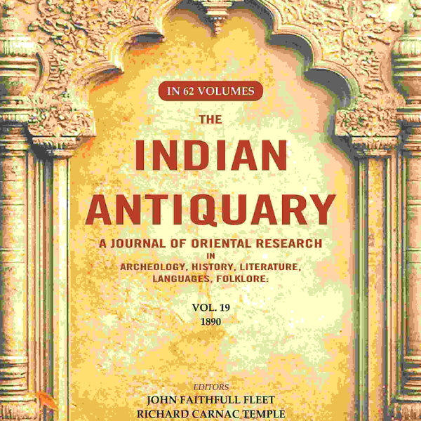 The Indian Antiquary a Journal of Oriental Research in Archeology, History, Literature, Languages, Folklore: Vol. XIX. 1890 19th - Gyan Books - Distacart