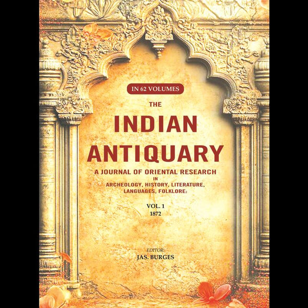 The Indian Antiquary a Journal of Oriental Research in Archeology, History, Literature, Languages, Folklore: Vol. I. 1872 1st - Gyan Books - Distacart