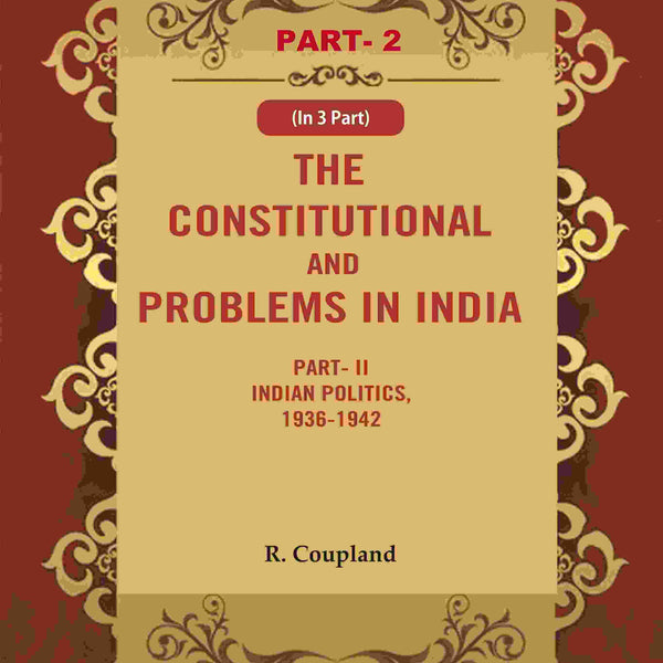 The Constitutional Problems in India: Part- II Indian Politics, 1936-1942 2nd - Gyan Books - Distacart