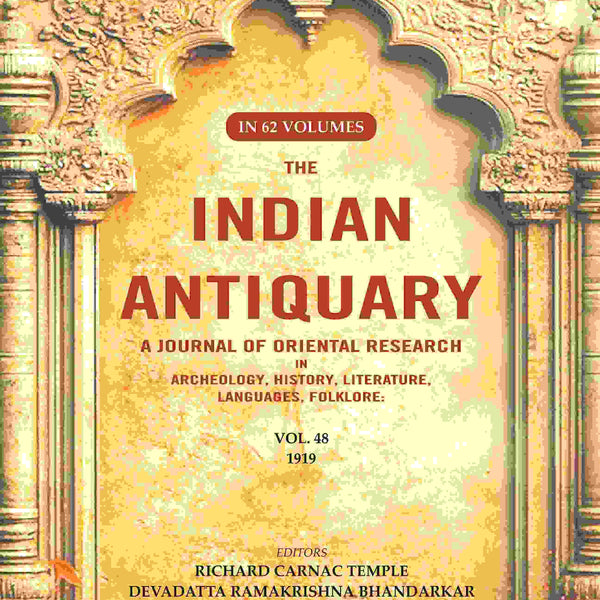 The Indian Antiquary a Journal of Oriental Research in Archeology, History, Literature, Languages, Folklore: Vol. XLVIII. 1919 48th - Gyan Books - Distacart