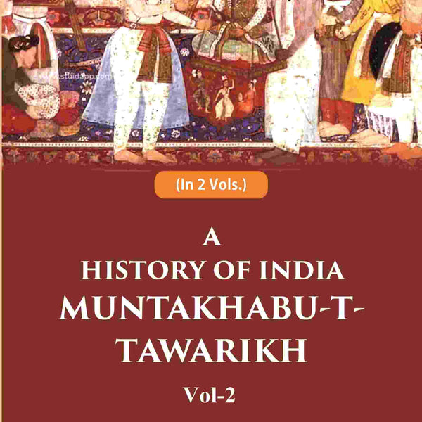 A History of India Muntakhabu-T-Tawarikh 2nd - Gyan Books - Distacart