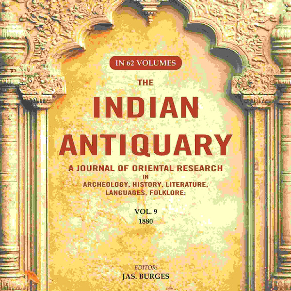 The Indian Antiquary a Journal of Oriental Research in Archeology, History, Literature, Languages, Folklore: Vol. IX. 1880 9th - Gyan Books - Distacart