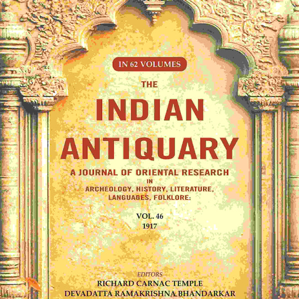 The Indian Antiquary a Journal of Oriental Research in Archeology, History, Literature, Languages, Folklore: Vol. XLVI. 1917 46th - Gyan Books - Distacart