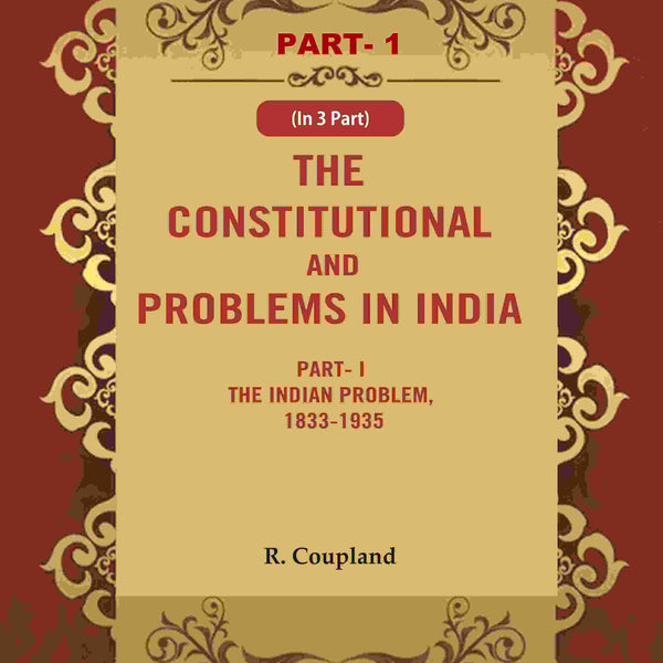 The Constitutional Problems in India: Part- I The Indian Problem, 1833-1935 1st - Gyan Books - Distacart