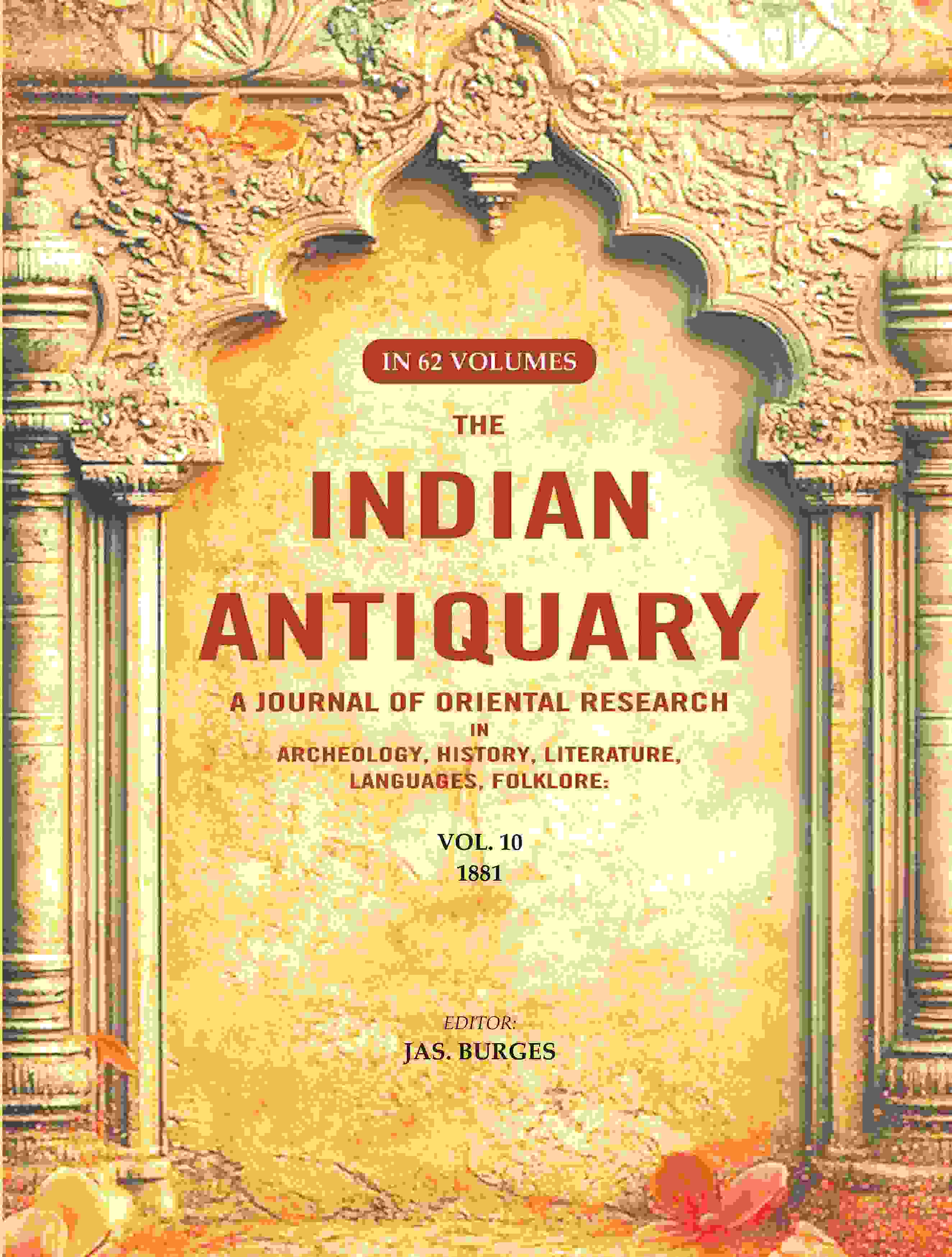 The Indian Antiquary a Journal of Oriental Research in Archeology, History, Literature, Languages, Folklore: Vol. X. 1881 10th - Gyan Books - Distacart