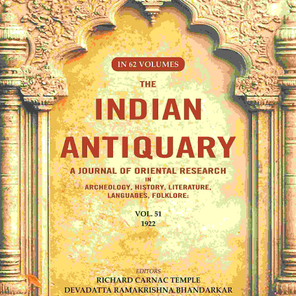The Indian Antiquary a Journal of Oriental Research in Archeology, History, Literature, Languages, Folklore: Vol. LI. 1922 51st - Gyan Books - Distacart