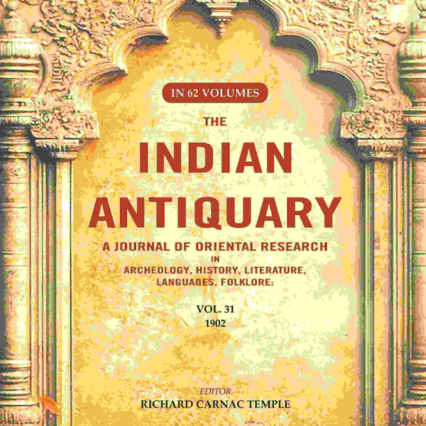 The Indian Antiquary a Journal of Oriental Research in Archeology, History, Literature, Languages, Folklore: Vol. XXXI. 1902 31st - Gyan Books - Distacart