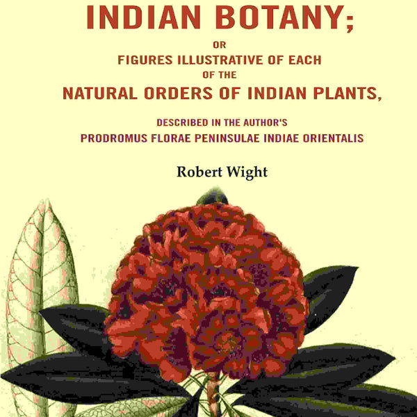 Illustrations Of Indian Botany; Or Figures Illustrative Of Each Of The Natural Orders Of Indian Plants: - Gyan Books - Distacart