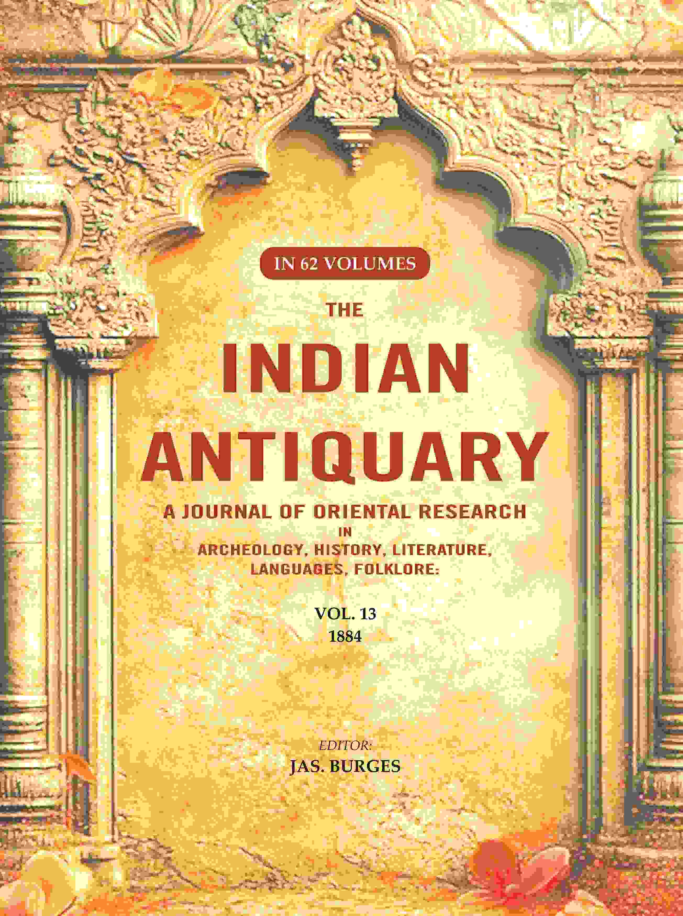 The Indian Antiquary a Journal of Oriental Research in Archeology, History, Literature, Languages, Folklore: Vol. XIII. 1884 13th - Gyan Books - Distacart
