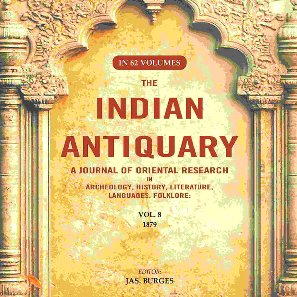 The Indian Antiquary a Journal of Oriental Research in Archeology, History, Literature, Languages, Folklore: Vol. VIII. 1879 8th - Gyan Books - Distacart