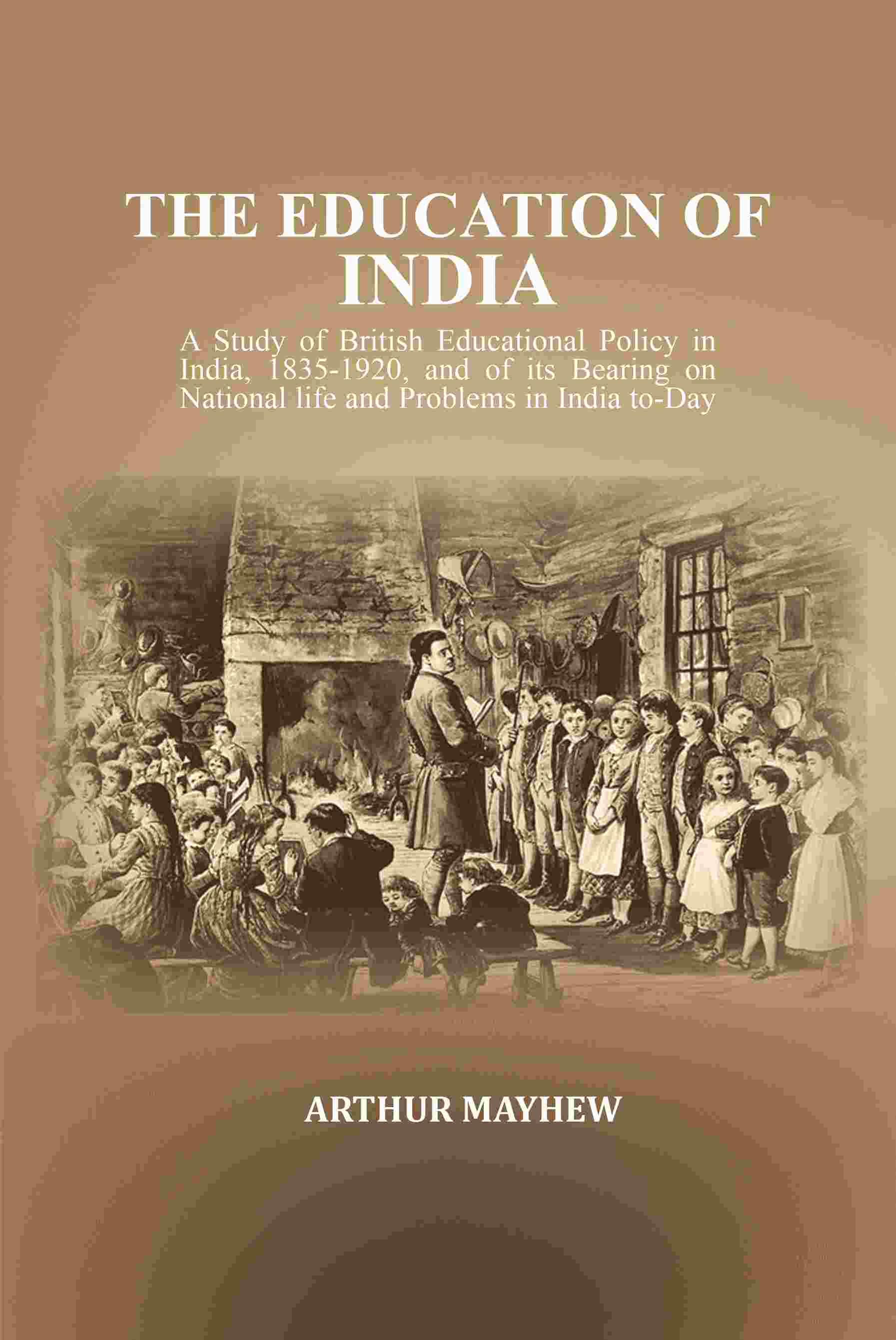 The Education Of India: A Study Of British Educational Policy In India, , And Of Its Bearing 1835-1920 - Gyan Books - Distacart