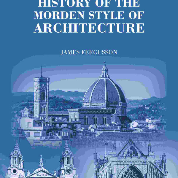 History of the Modern Styles of Architecture 1st - Gyan Books - Distacart