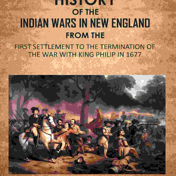 The History Of The Indian Wars In New England: From The First Settlement To The Termination Of The War With King Philip In 1677 2nd - Gyan Books - Distacart