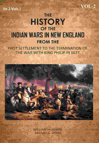 The History Of The Indian Wars In New England: From The First Settlement To The Termination Of The War With King Philip In 1677 2nd - Gyan Books - Distacart