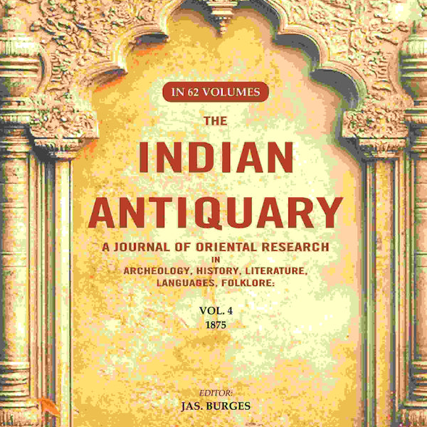The Indian Antiquary a Journal of Oriental Research in Archeology, History, Literature, Languages, Folklore: Vol. IV. 1875 4th - Gyan Books - Distacart