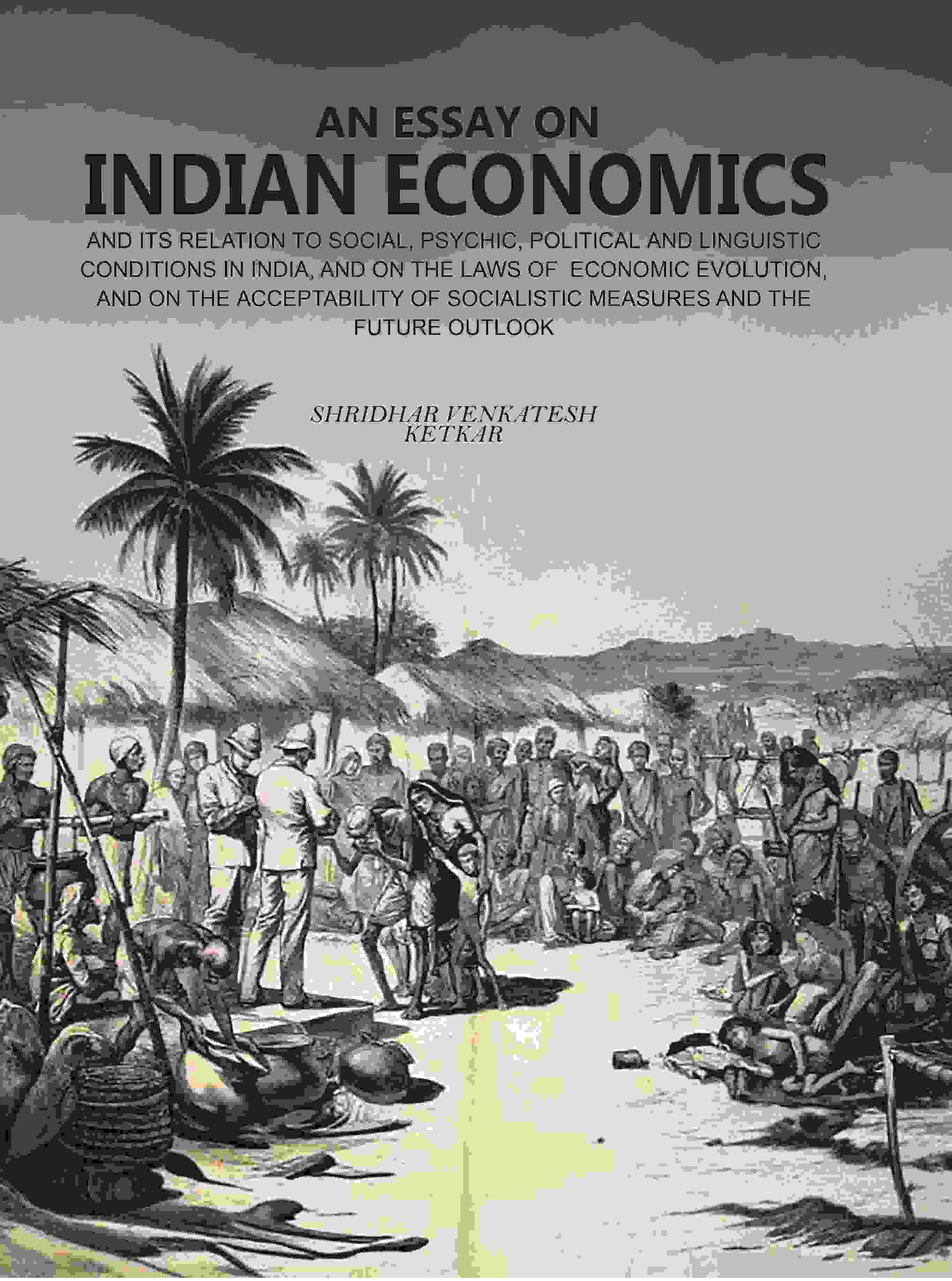 An Essay On Indian Economics: And Its Relation To Social, Psychic, Political And Linguistic Conditions vol - Gyan Books - Distacart