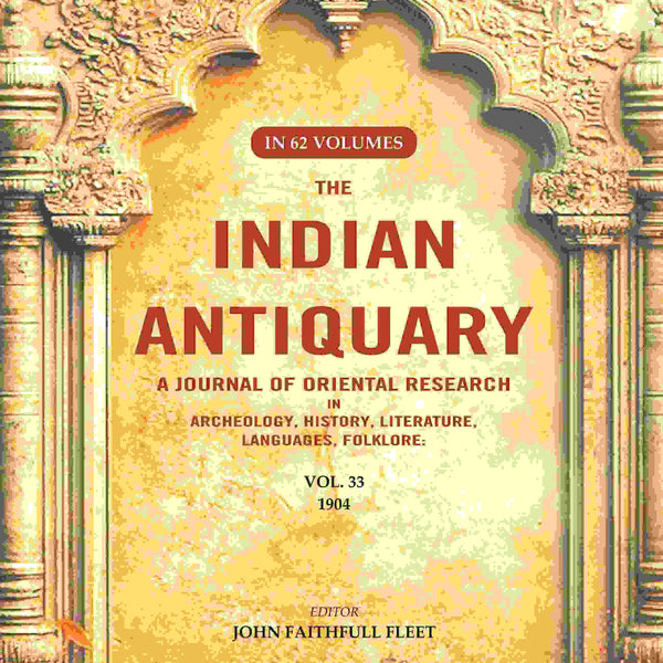 The Indian Antiquary a Journal of Oriental Research in Archeology, History, Literature, Languages, Folklore: Vol. XXXIII. 1904 33rd - Gyan Books - Distacart