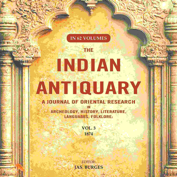 The Indian Antiquary a Journal of Oriental Research in Archeology, History, Literature, Languages, Folklore: Vol. III. 1874 3rd - Gyan Books - Distacart