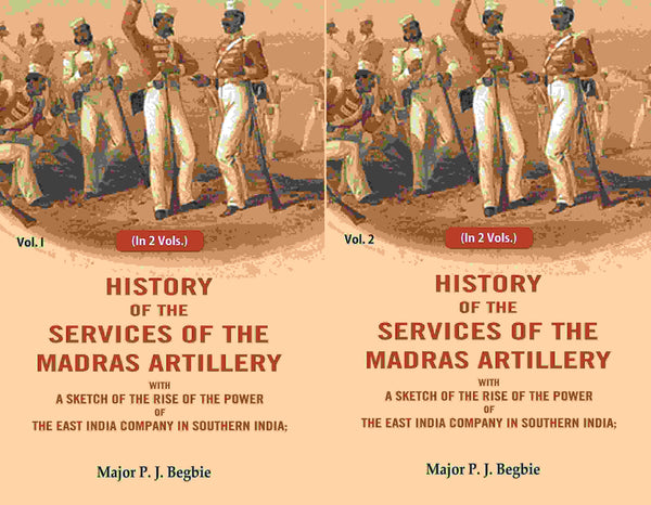 History Of The Services Of The Madras Artillery: With A Sketch Of The Rise Of The Power Of The 2 Vols. Set - Gyan Books