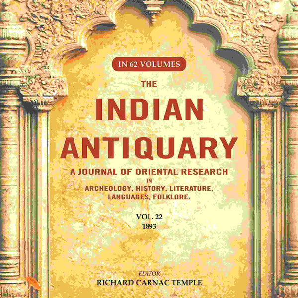 The Indian Antiquary a Journal of Oriental Research in Archeology, History, Literature, Languages, Folklore: Vol. XXII. 1893 22nd - Gyan Books - Distacart