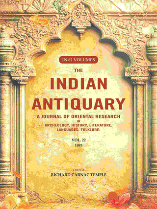 The Indian Antiquary a Journal of Oriental Research in Archeology, History, Literature, Languages, Folklore: Vol. XXII. 1893 22nd - Gyan Books - Distacart