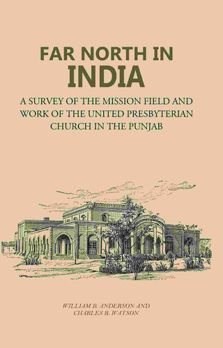 Far North in India: A Survey of the Mission Field and Work of the United Presbyterian Church in the Punjab - Gyan Books - Distacart