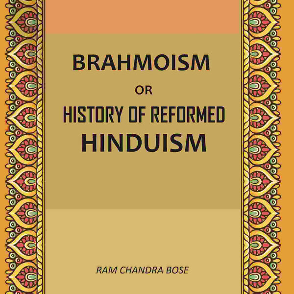 Brahmoism: Or, History of Reformed Hinduism - Gyan Books - Distacart