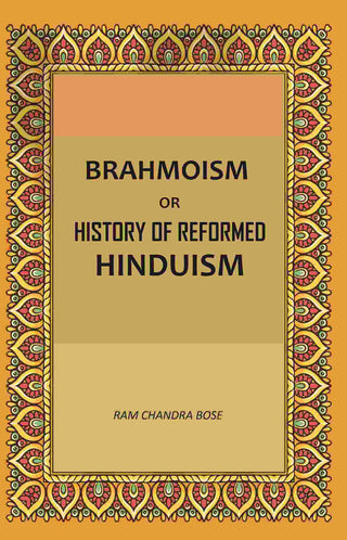Brahmoism: Or, History of Reformed Hinduism - Gyan Books - Distacart