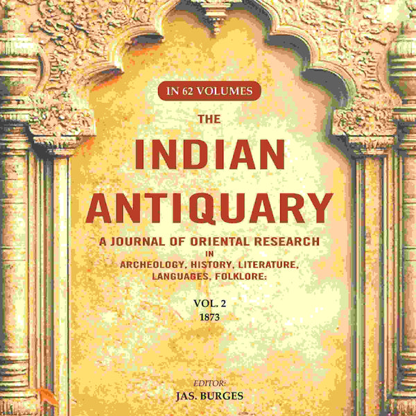 The Indian Antiquary a Journal of Oriental Research in Archeology, History, Literature, Languages, Folklore: Vol. II. 1873 2nd - Gyan Books - Distacart