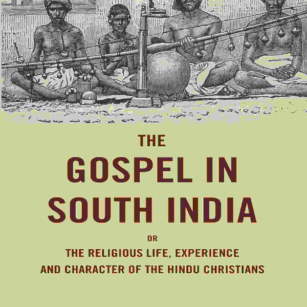 The Gospel in South India: Or the Religious Life, Experience and Character of the Hindu Christians - Gyan Books - Distacart
