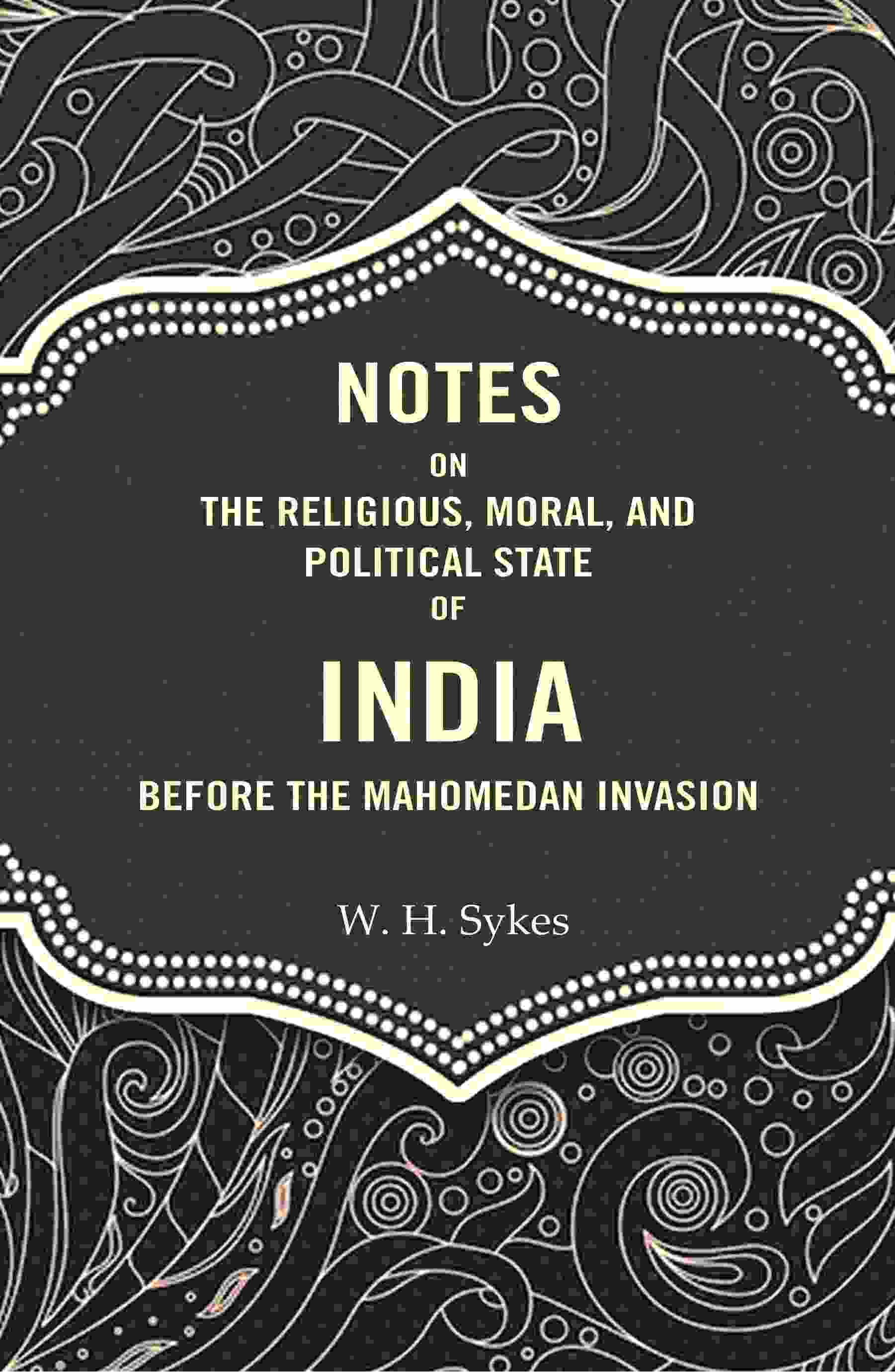 Notes On The Religious, Moral, And Political State of India Before The Mahomedan Invasion - Gyan Books - Distacart