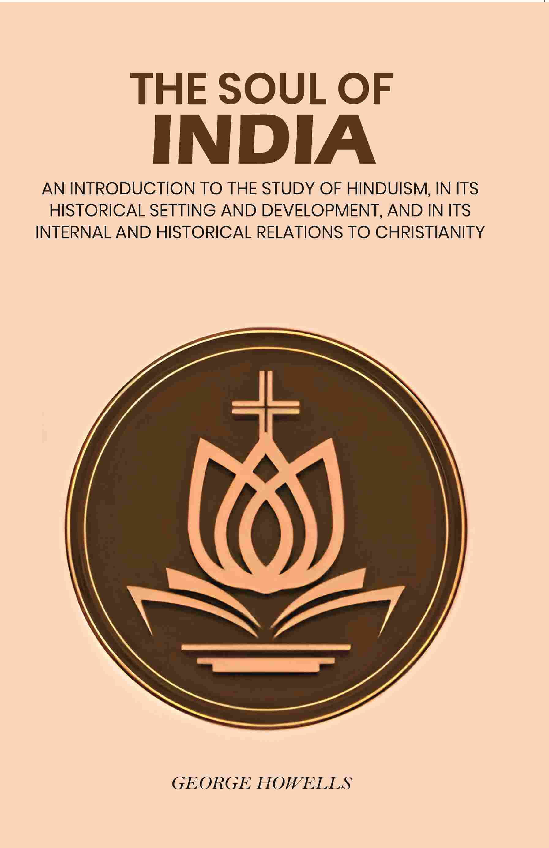 The Soul Of India: An Introduction To The Study Of Hinduism, In Its Historical Setting And Development, And - Gyan Books - Distacart