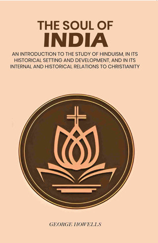 The Soul Of India: An Introduction To The Study Of Hinduism, In Its Historical Setting And Development, And - Gyan Books