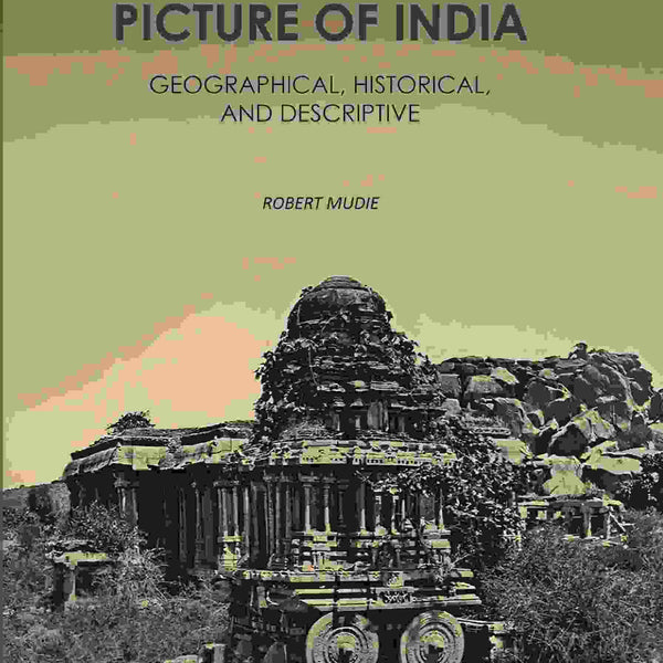 The Picture of India: Geographical, Historical, And Descriptive 1st - Gyan Books - Distacart