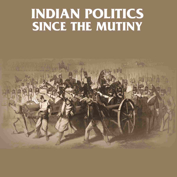 Indian Politics Since the Mutiny  - Gyan Books - Distacart