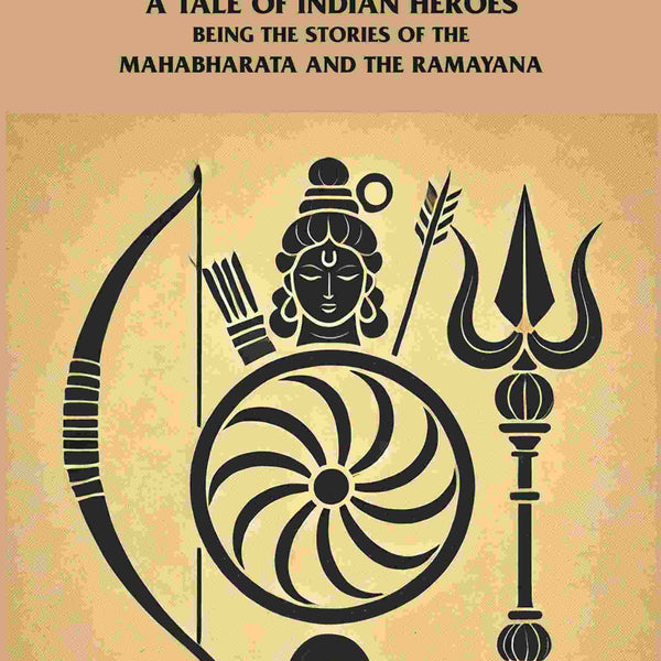 A Tale of Indian Heroes: Being the Stories of the Mâhâbhârata and the Râmâyana - Gyan Books - Distacart