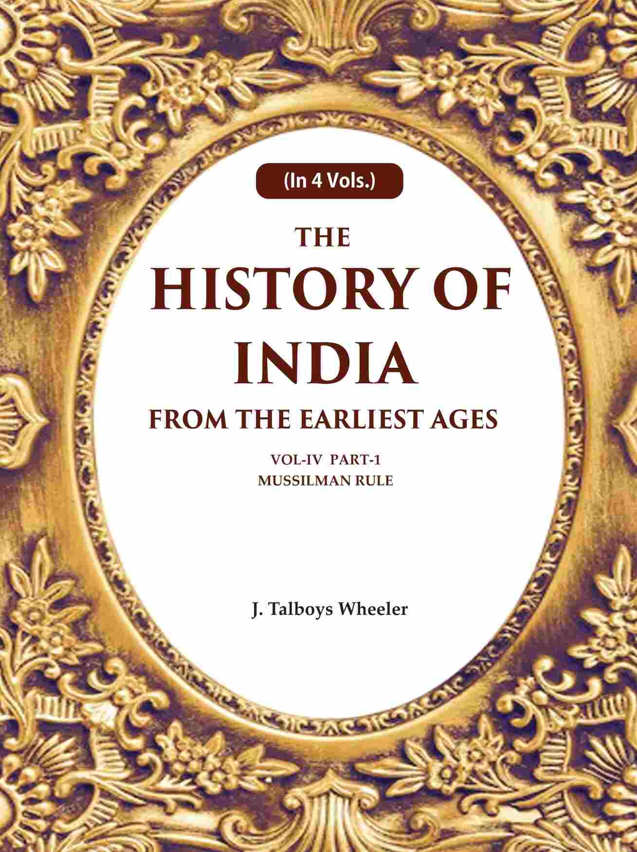 The History of India From the Earliest Ages: Vol-IV Part-1 Mussilman Rule 4th-Part-1 - Gyan Books - Distacart