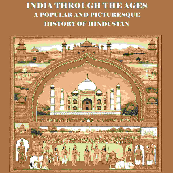 India Through the Ages: A Popular and Picturesque History of Hindustan  - Gyan Books - Distacart