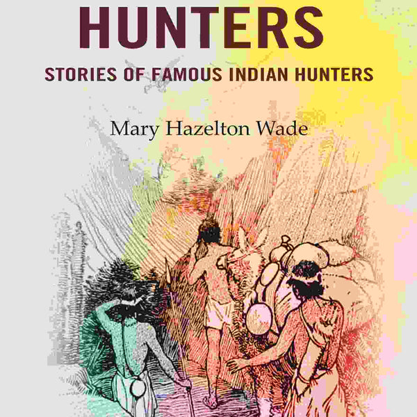 Ten Indian Hunters Stories of Famous Indian Hunters - Gyan Books - Distacart