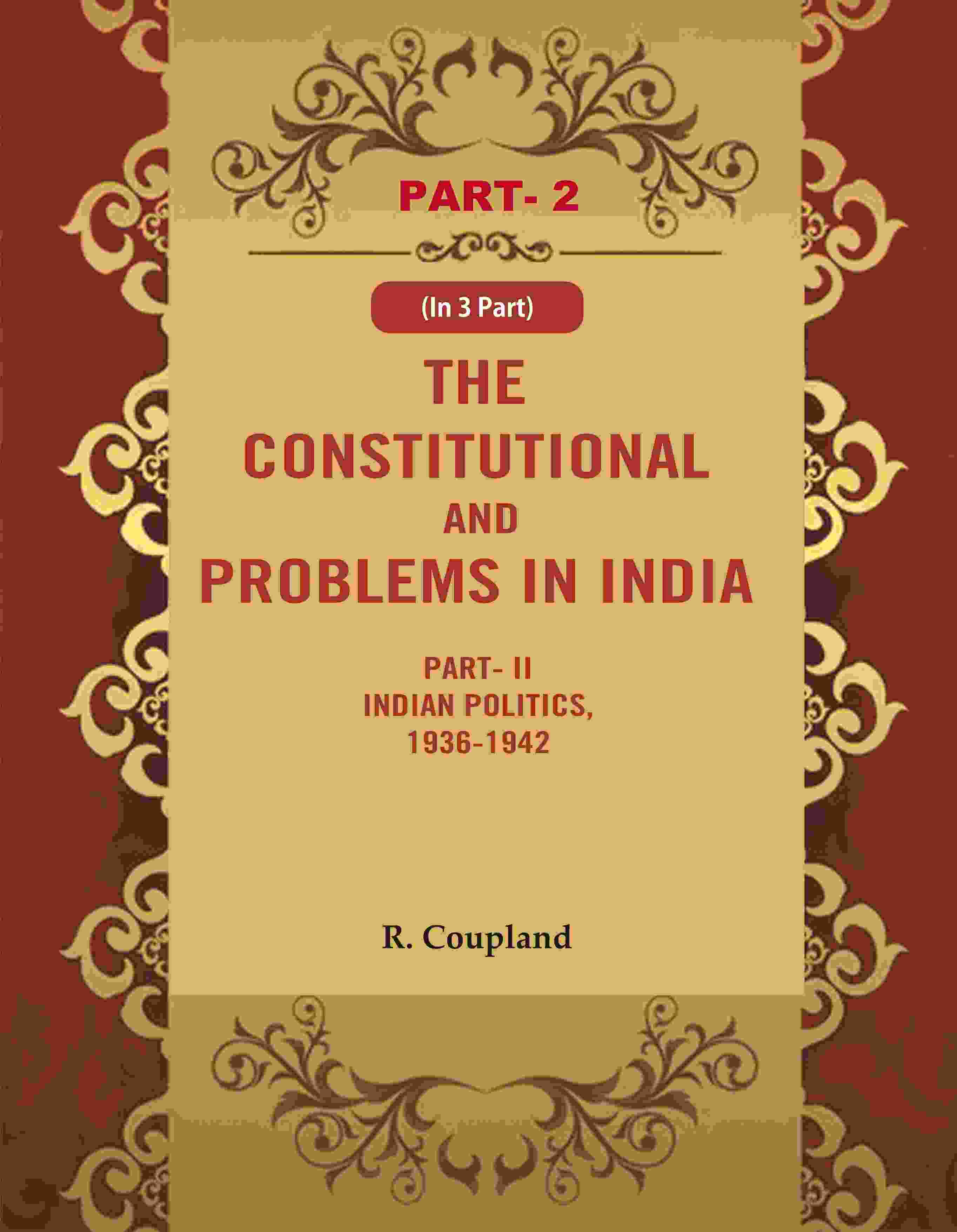 The Constitutional Problems in India: Part- II Indian Politics, 1936-1942 2nd - Gyan Books - Distacart