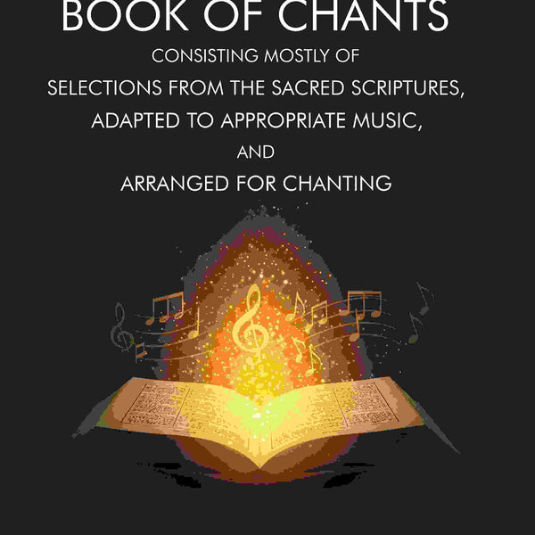 Book of Chants: Consisting Mostly of Selections From The Sacred Scriptures, Adapted to Appropriate Music, and Arranged for Chanting - Gyan Books - Distacart