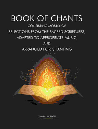 Book of Chants: Consisting Mostly of Selections From The Sacred Scriptures, Adapted to Appropriate Music, and Arranged for Chanting - Gyan Books - Distacart