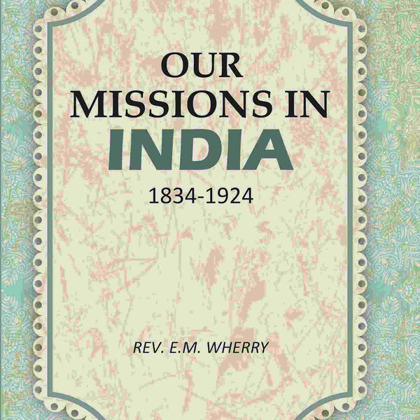 Our Missions In India 1834-1924 - Gyan Books - Distacart