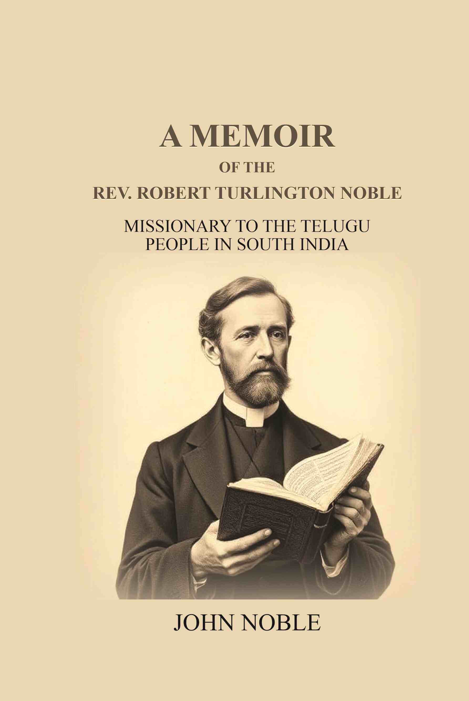 A Memoir Of The Rev. Robert Turlington Noble: Missionary to the Telugu people in South India - Gyan Books - Distacart